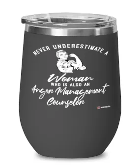 Anger Management Counselor Wine Glass Never Underestimate A Woman Who Is Also An Anger Management Counselor 12oz Stainless Steel Black